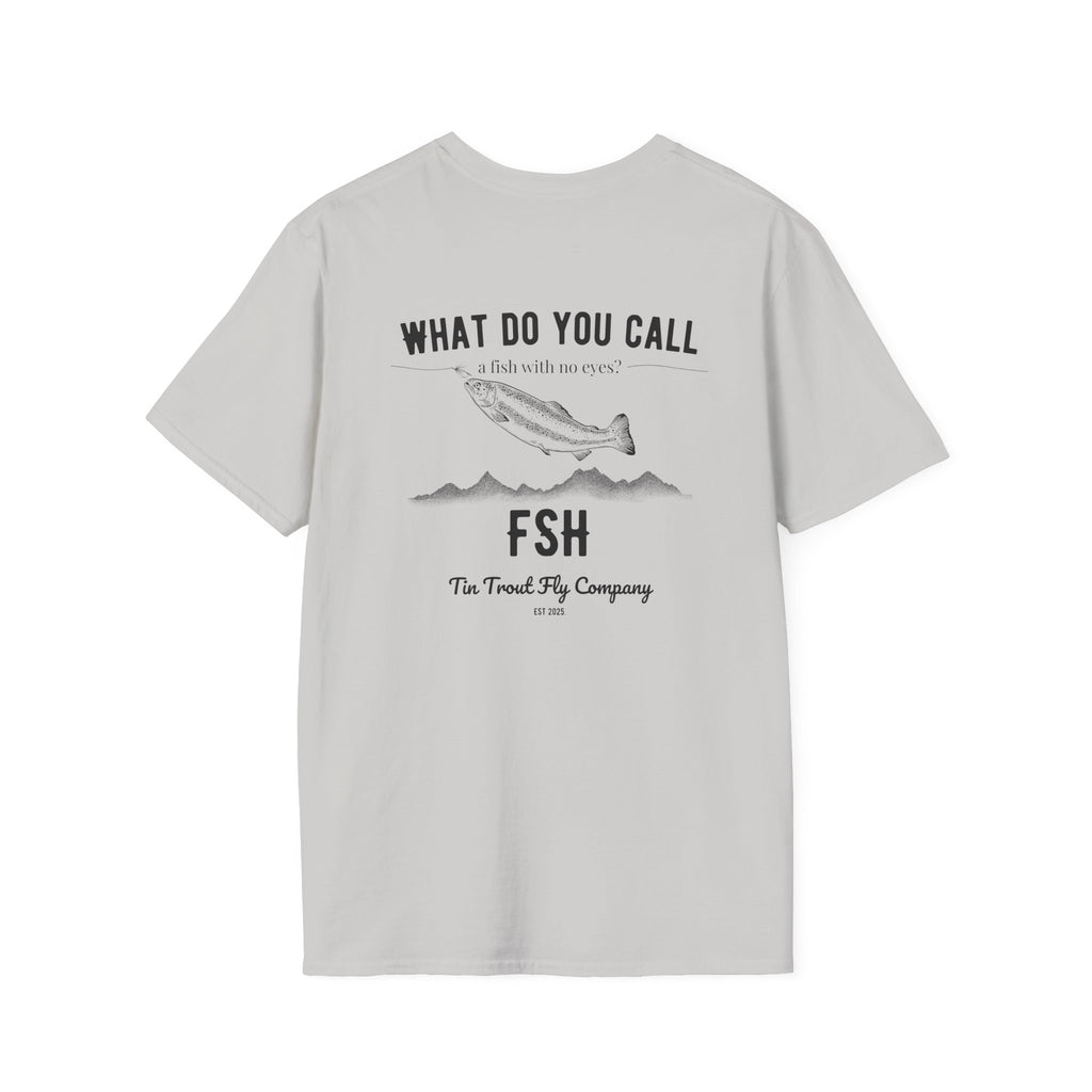 FSH — Fish With No Eyes Dad Joke Tee